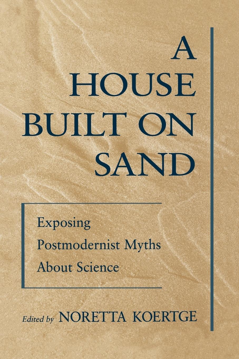 Cover: 9780195117264 | A House Built on Sand | Exposing Postmodernist Myths about Science