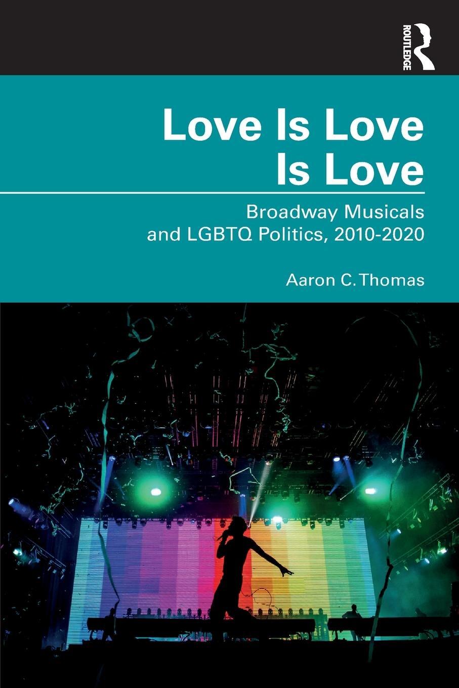 Cover: 9781032329475 | Love Is Love Is Love | Broadway Musicals and LGBTQ Politics, 2010-2020