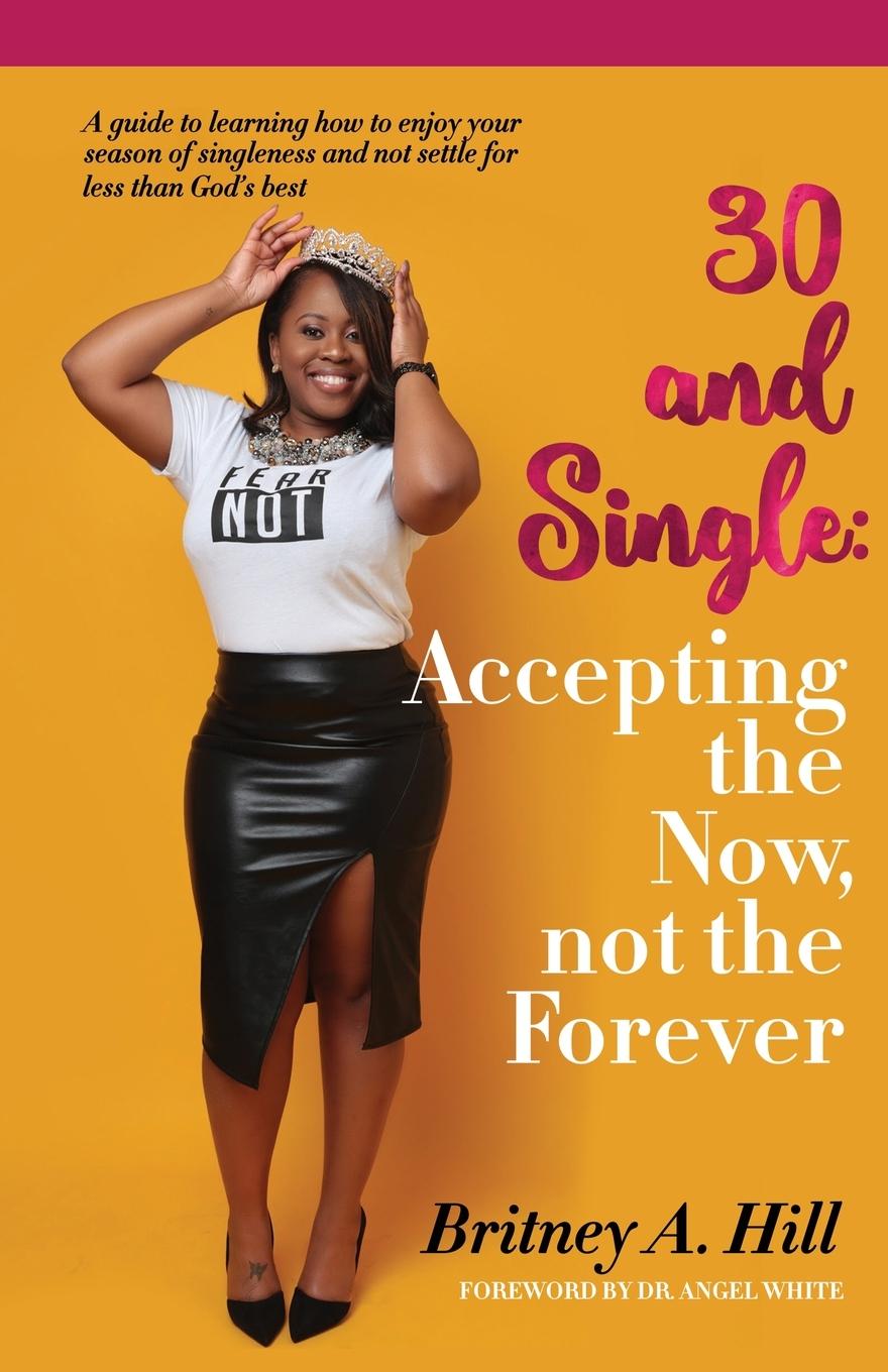 Cover: 9780578788555 | 30 and Single | Accepting the Now, not the Forever | Britney A Hill