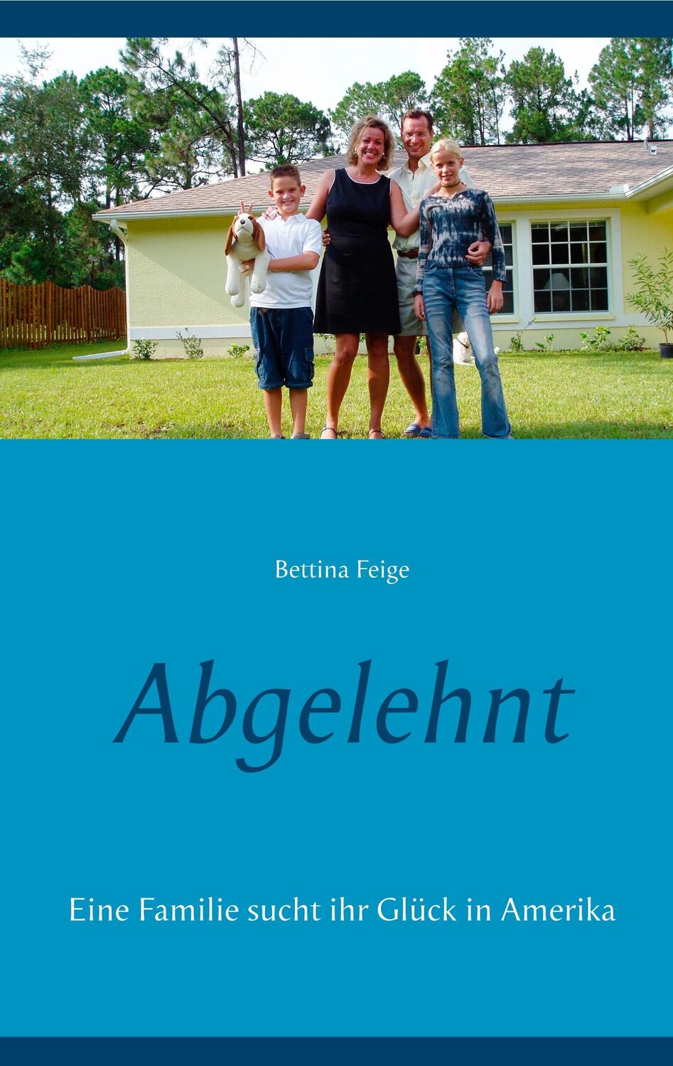 Cover: 9783748132851 | Abgelehnt | Eine Familie sucht ihr Glück in Amerika | Bettina Feige