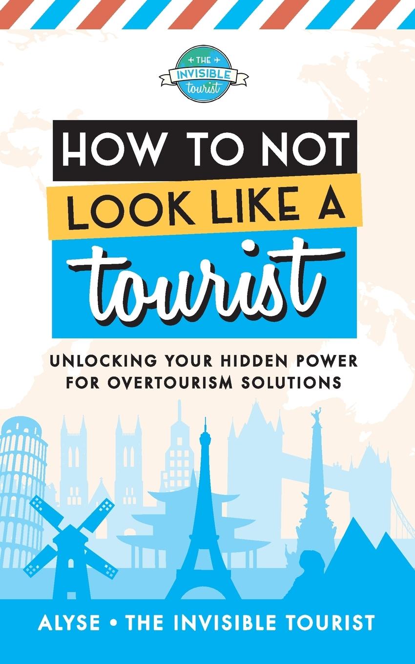 Cover: 9780645229288 | How to Not Look Like a Tourist | Alyse The Invisible Tourist | Buch