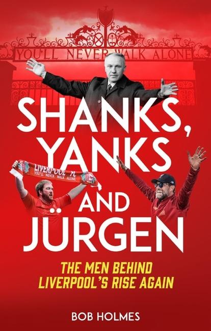 Cover: 9781785316661 | Shanks; Yanks and Jurgen | The Men Behind Liverpool's Rise Again