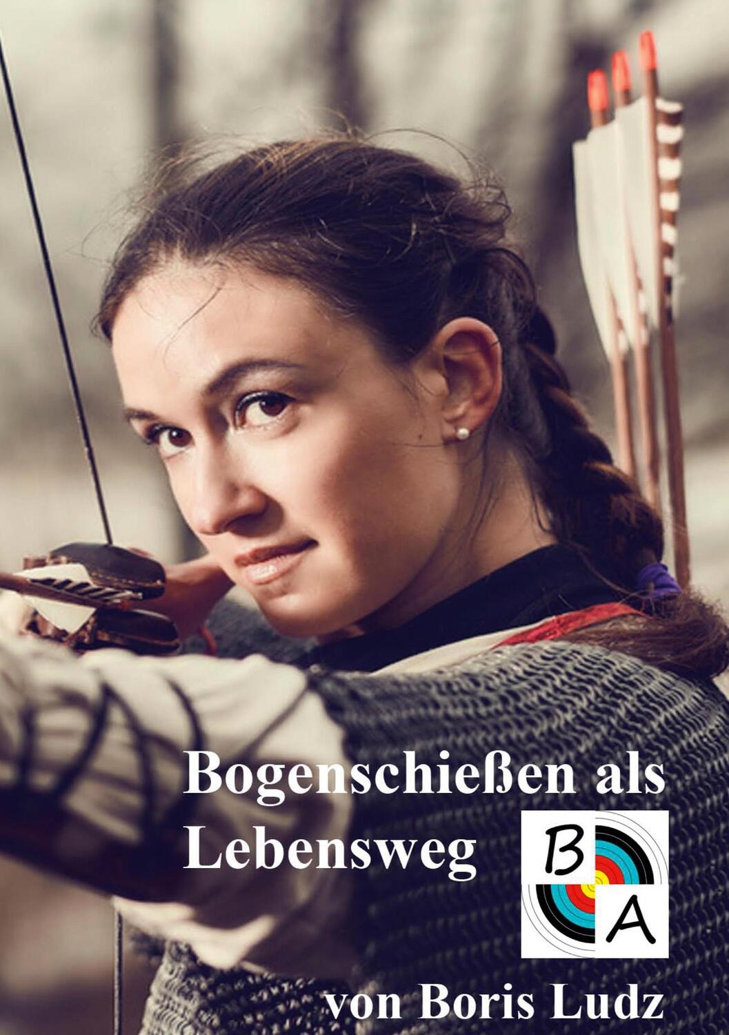 Cover: 9783752683226 | Bogenschießen als Lebensweg | Boris Ludz | Taschenbuch