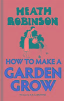 Cover: 9781851244553 | Heath Robinson: How to Make a Garden Grow | K. R. G. Browne (u. a.)