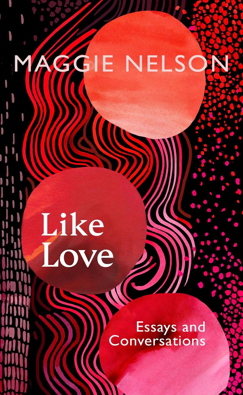 Cover: 9781911717027 | Like Love | Essays and Conversations | Maggie Nelson | Buch | XIV