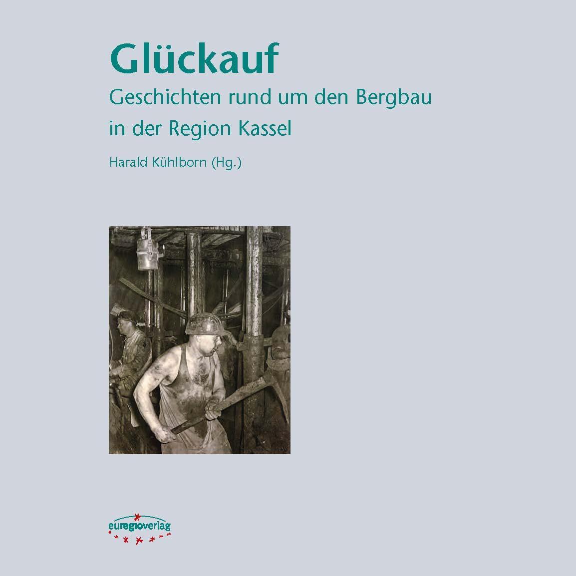 Cover: 9783933617958 | Glückauf | Geschichten rund um den Bergbau in der Region Kassel | Buch