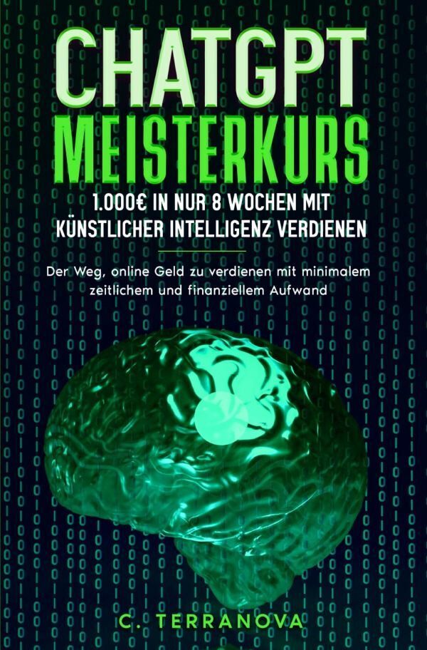 Cover: 9783758410529 | ChatGPT Meisterkurs: 1.000EUR in nur 8 Wochen mit Künstlicher...