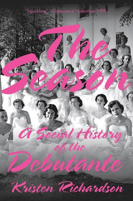 Cover: 9780393358537 | The Season | A Social History of the Debutante | Kristen Richardson