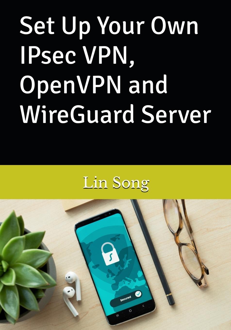 Cover: 9798987508909 | Set Up Your Own IPsec VPN, OpenVPN and WireGuard Server | Lin Song