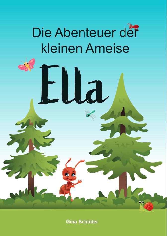 Cover: 9783962006501 | Die Abenteuer der kleinen Ameise Ella | Gina Schlüter | Taschenbuch