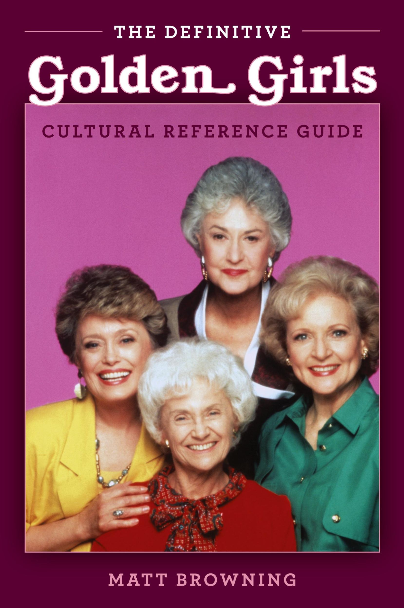 Cover: 9781493060351 | The Definitive "Golden Girls" Cultural Reference Guide | Matt Browning