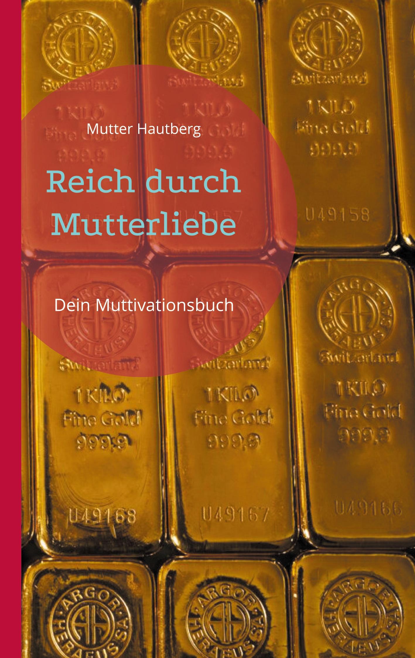 Cover: 9783754397930 | Reich durch Mutterliebe | Dein Muttivationsbuch | Mutter Hautberg