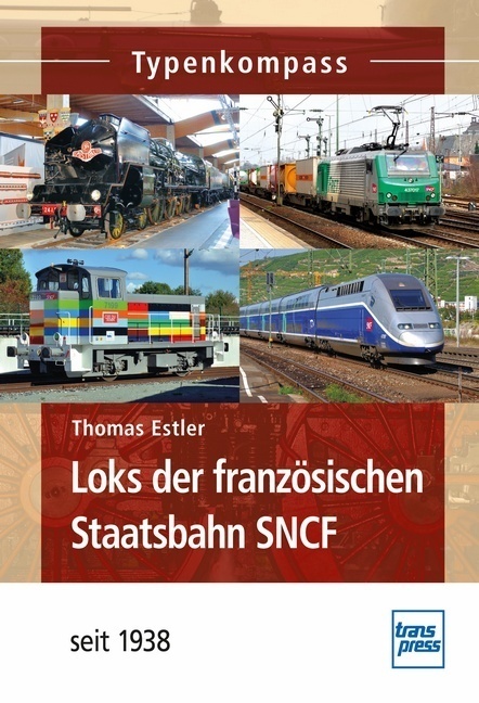 Cover: 9783613714809 | Loks der französischen Staatsbahn SNCF | seit 1938 | Thomas Estler