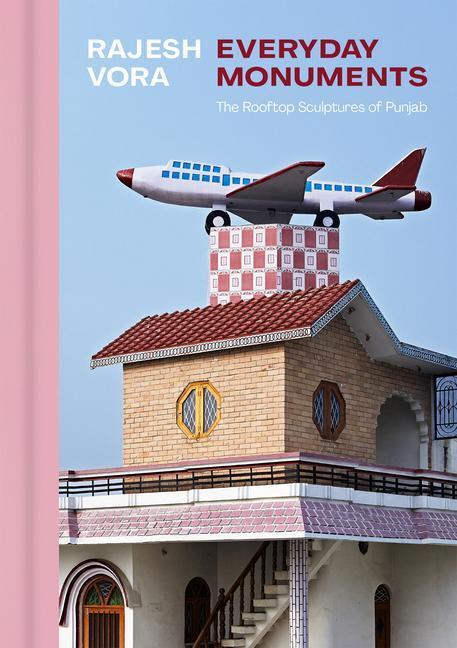 Cover: 9781773272016 | Rajesh Vora | Everyday Monuments--The Rooftop Sculptures of Punjab