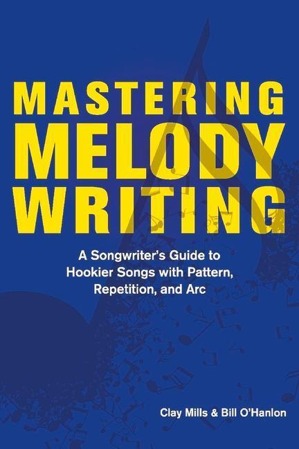 Cover: 9781098364335 | Mastering Melody Writing: A Songwriter's Guide to Hookier Songs...