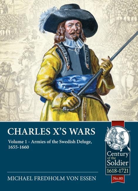 Cover: 9781914059759 | Charles X's Wars | Volume 1 - Armies of the Swedish Deluge, 1655-1660