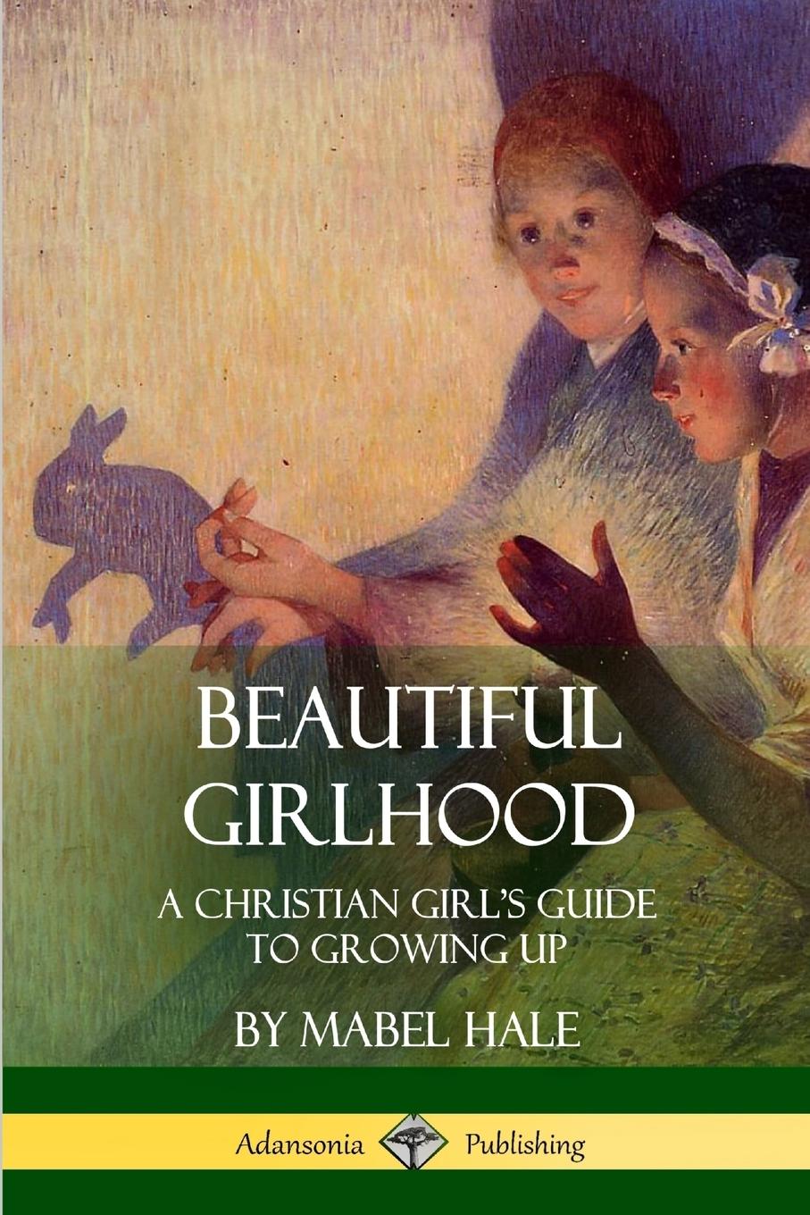 Cover: 9781387971619 | Beautiful Girlhood | A Christian Girl's Guide to Growing Up | Hale