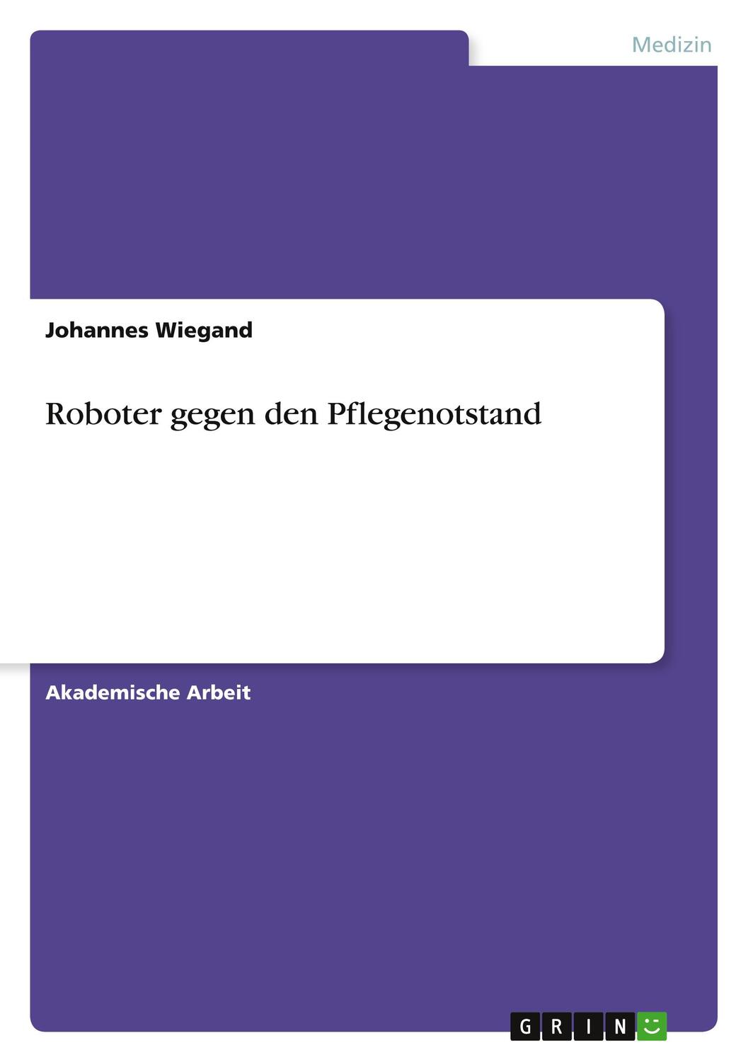 Cover: 9783346093509 | Roboter gegen den Pflegenotstand | Johannes Wiegand | Taschenbuch