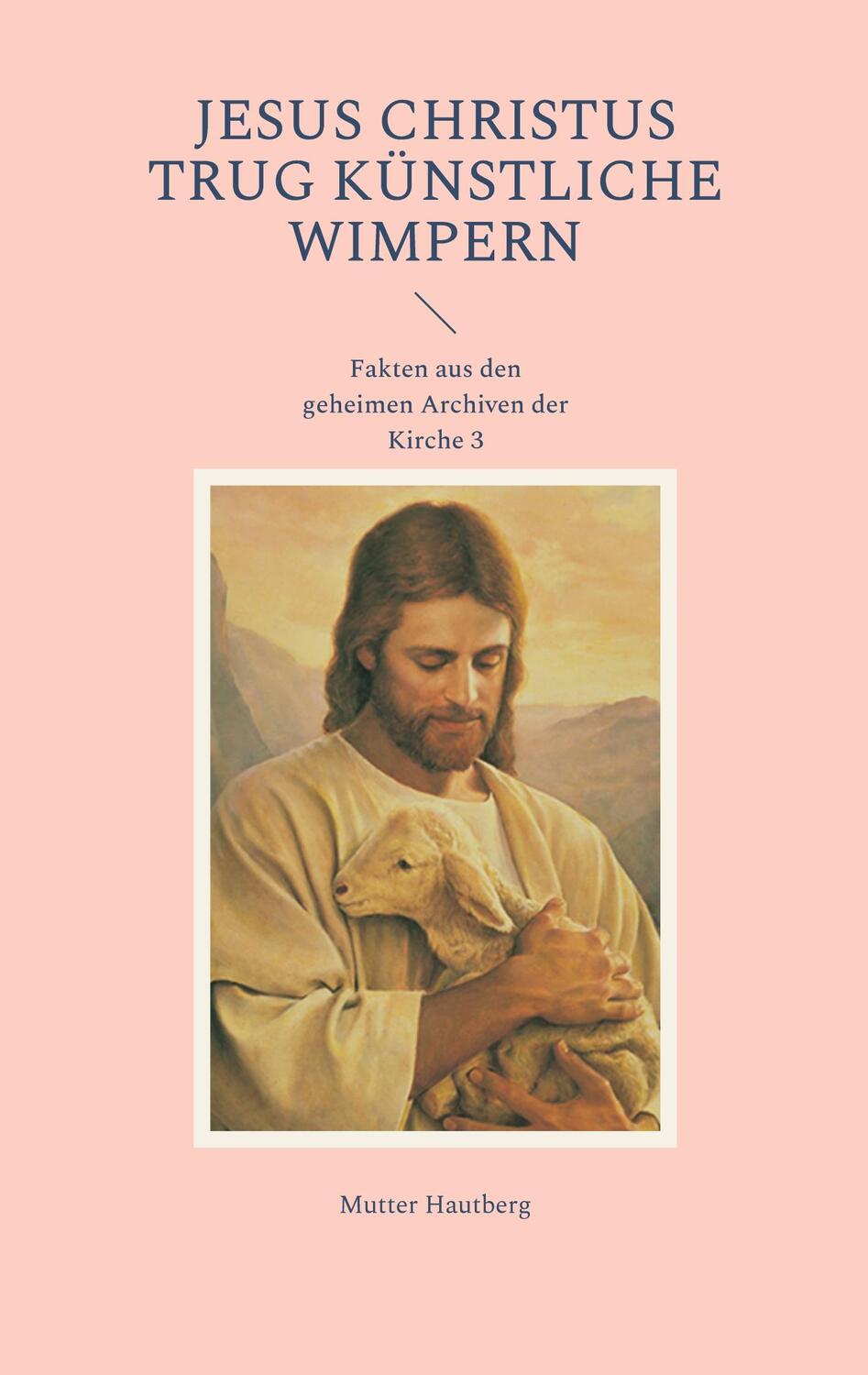 Cover: 9783754397084 | Jesus Christus trug künstliche Wimpern | Mutter Hautberg | Taschenbuch