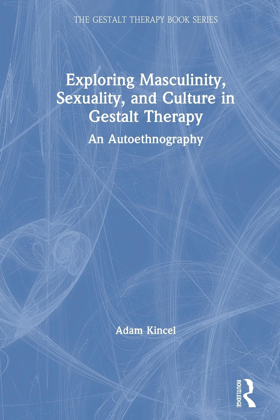 Cover: 9780367633066 | Exploring Masculinity, Sexuality, and Culture in Gestalt Therapy