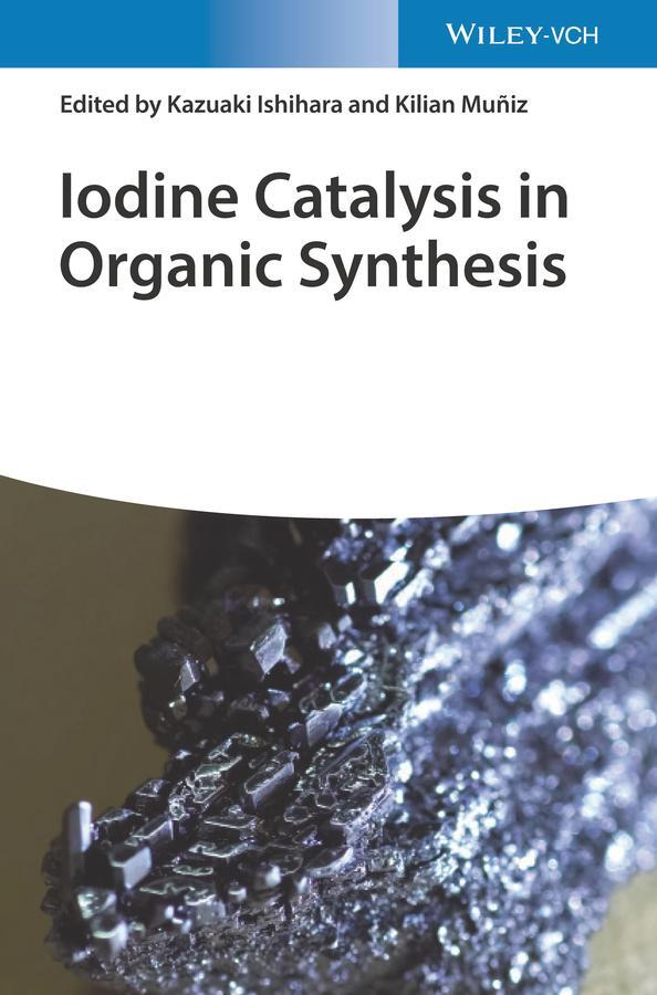 Cover: 9783527348299 | Iodine Catalysis in Organic Synthesis | Kazuaki Ishihara (u. a.)