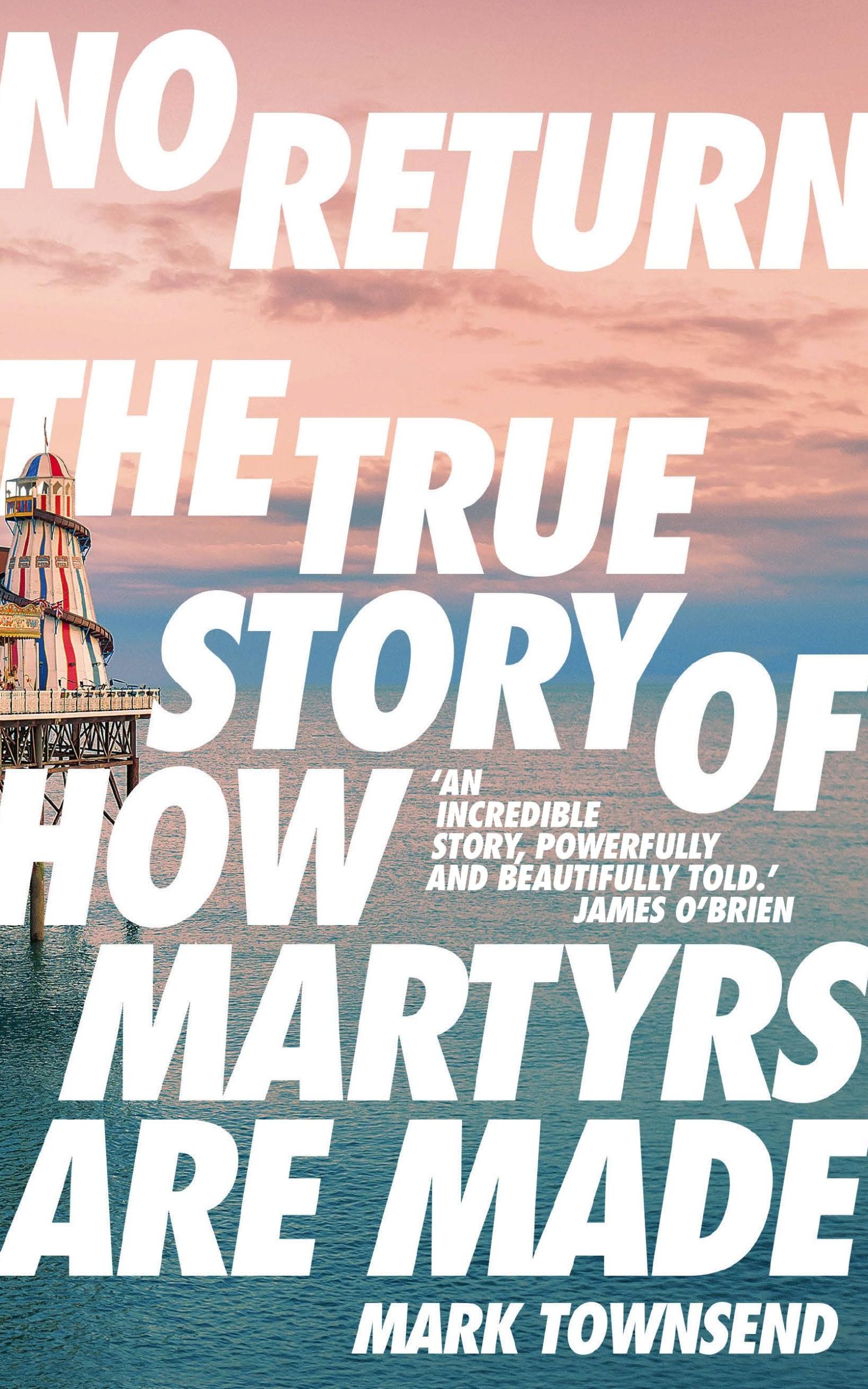 Cover: 9781783351817 | No Return | The True Story of How Martyrs Are Made | Mark Townsend