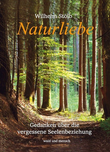 Cover: 9783982055510 | Naturliebe | Gedanken über die vergessene Seelenbeziehung | Stölb