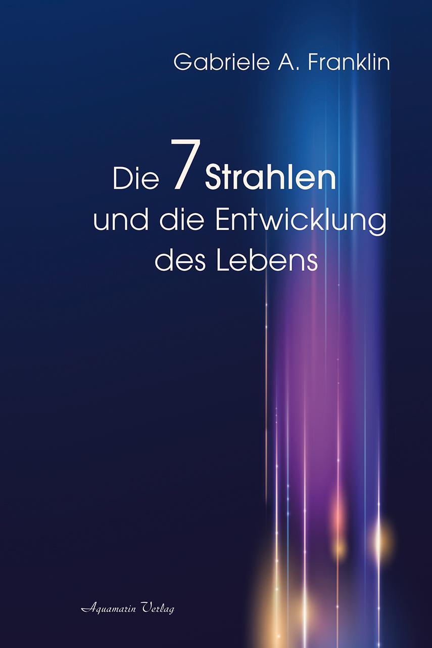 Cover: 9783894278748 | Die 7 Strahlen und die Entwicklung des Lebens | Gabrièle A. Franklin