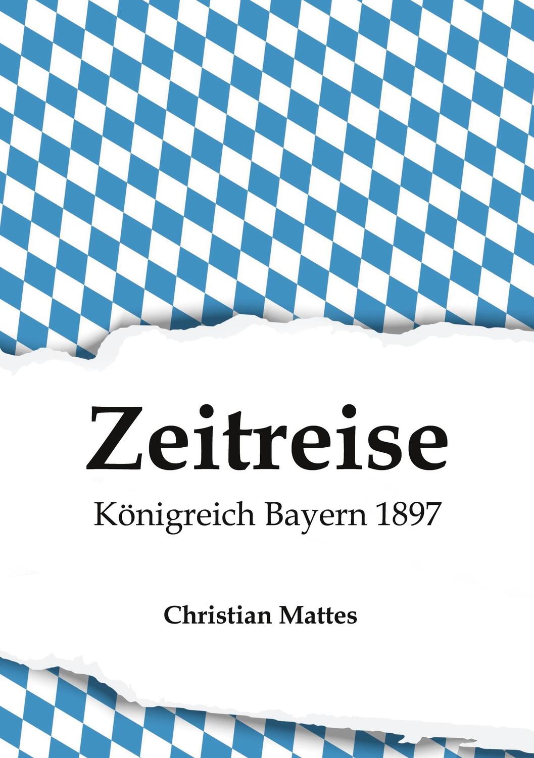 Cover: 9783347216693 | Zeitreise - Königreich Bayern 1897 | Christian Mattes | Buch | 292 S.