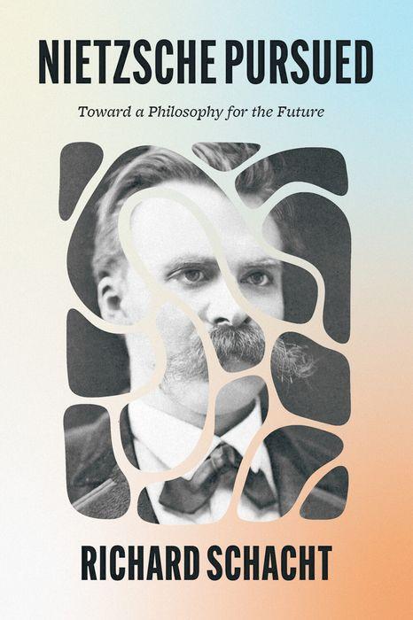 Cover: 9780226834665 | Nietzsche Pursued | Toward a Philosophy for the Future | Schacht