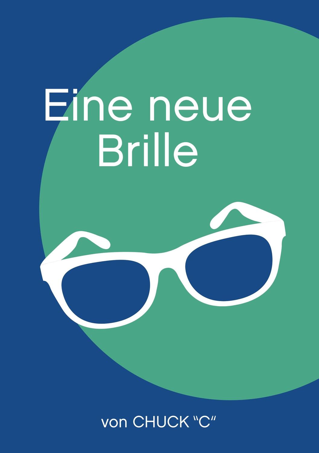 Cover: 9783749467600 | Eine neue Brille | Chuck "C" | Taschenbuch | Books on Demand