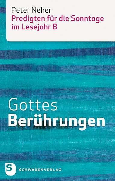 Cover: 9783796617355 | Gottes Berührungen | Predigten für die Sonntage im Lesejahr B | Neher