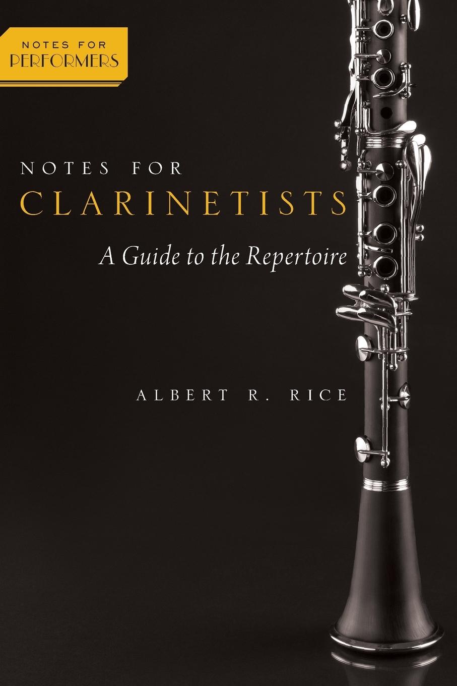 Cover: 9780190205218 | Notes for Clarinetists | A Guide to the Repertoire | Albert R. Rice