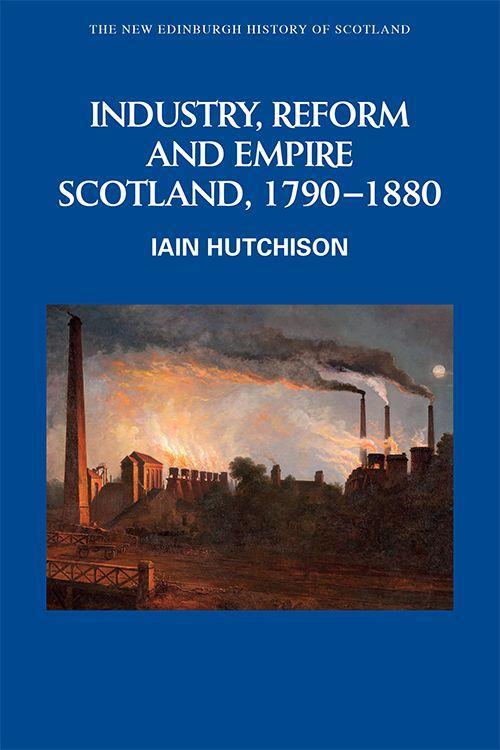 Cover: 9780748615131 | Industry, Reform and Empire | Scotland, 1790-1880 | Iain Hutchison