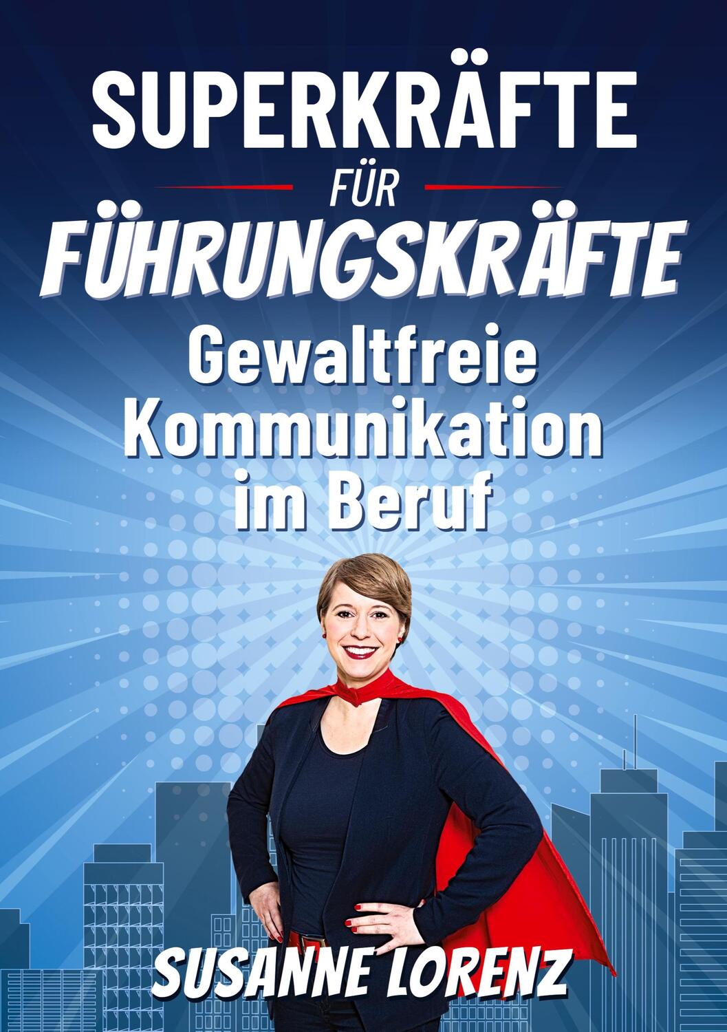 Cover: 9783756857340 | Superkräfte für Führungskräfte | Gewaltfreie Kommunikation im Beruf