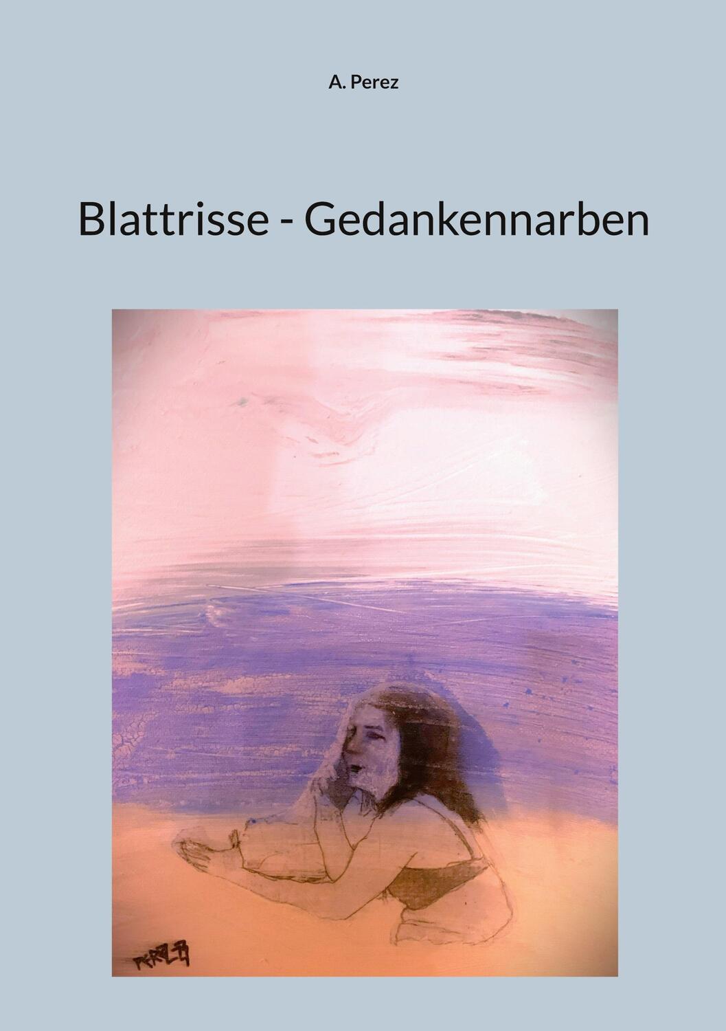 Cover: 9783758319143 | Blattrisse - Gedankennarben | A. Perez | Taschenbuch | Paperback