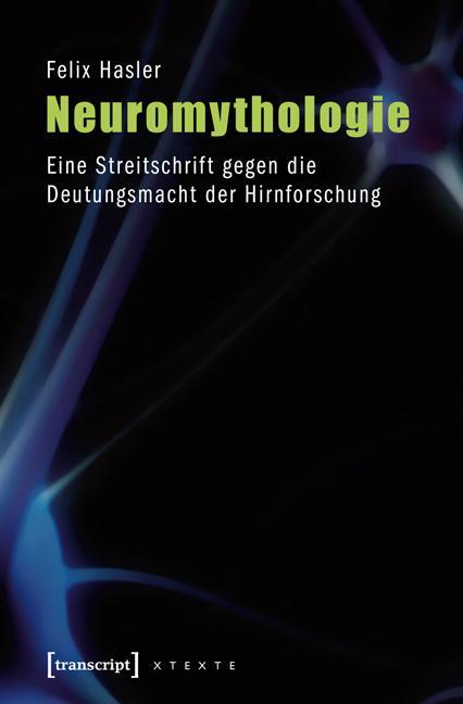 Cover: 9783837615807 | Neuromythologie | Felix Hasler | Taschenbuch | 264 S. | Deutsch | 2012