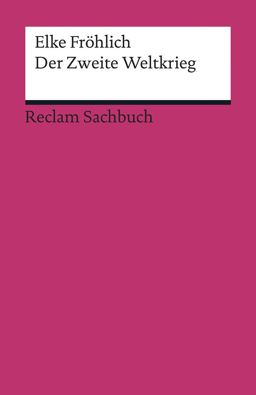 Cover: 9783150192993 | Der Zweite Weltkrieg | Eine kurze Geschichte | Elke Fröhlich | Buch