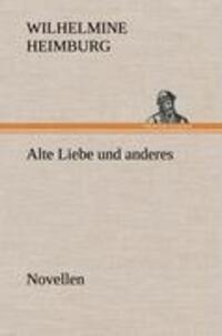 Cover: 9783847251477 | Alte Liebe und anderes. Novellen | Wilhelmine Heimburg | Buch | 212 S.