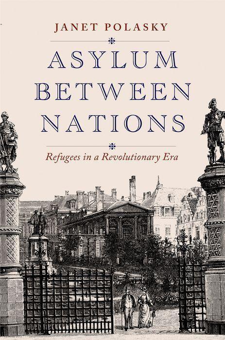 Cover: 9780300256567 | Asylum between Nations | Refugees in a Revolutionary Era | Polasky