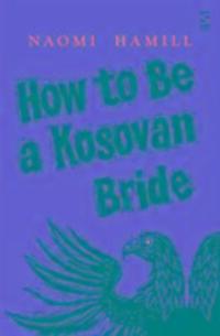 Cover: 9781784630959 | How To Be a Kosovan Bride | Naomi Hamill | Taschenbuch | 384 S. | 2017