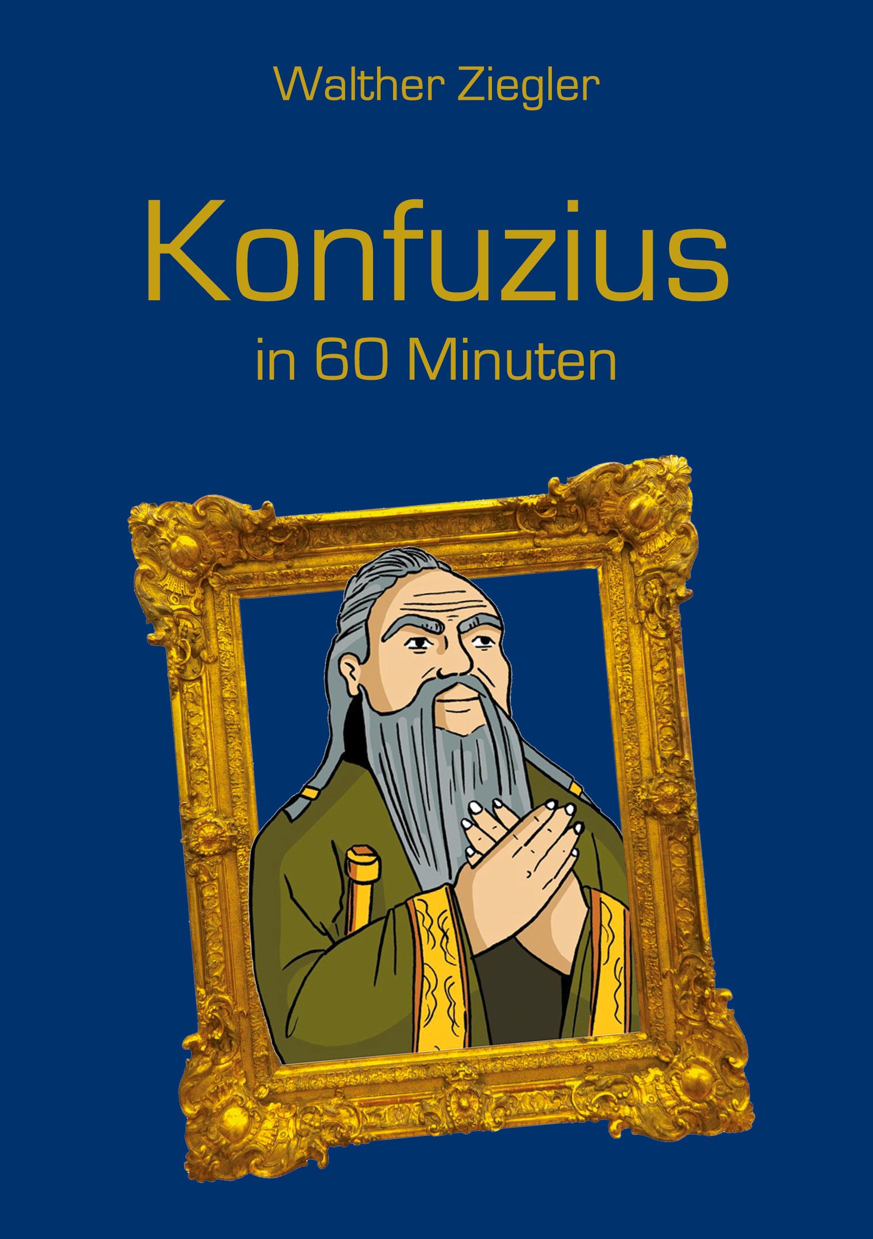 Cover: 9783752669756 | Konfuzius in 60 Minuten | Walther Ziegler | Taschenbuch | 132 S.