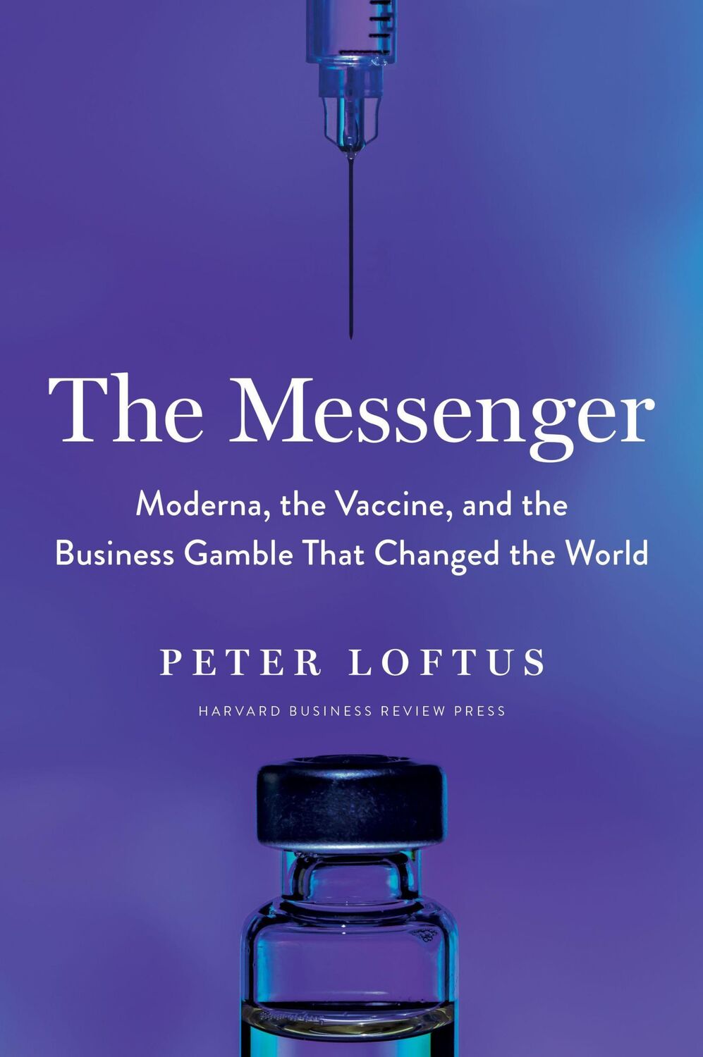 Cover: 9781647823191 | The Messenger: Moderna, the Vaccine, and the Business Gamble That...