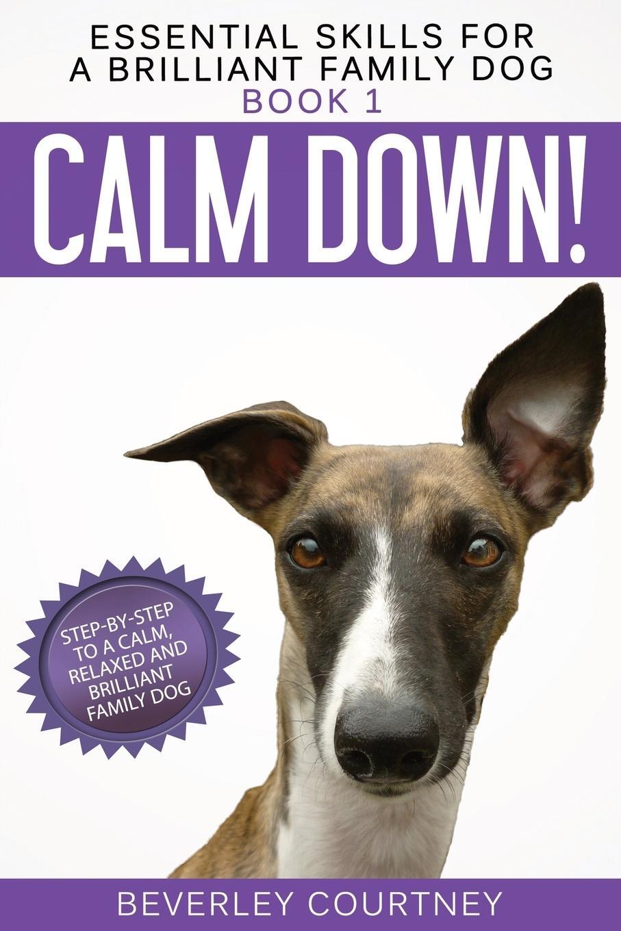 Cover: 9781916437609 | Calm Down! | Step-by-Step to a Calm, Relaxed, and Brilliant Family Dog