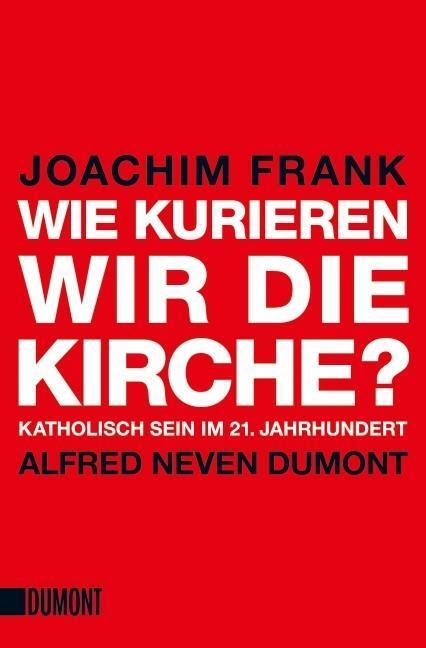 Cover: 9783832163020 | Wie kurieren wir die Kirche? | Katholisch sein im 21.Jahrhundert