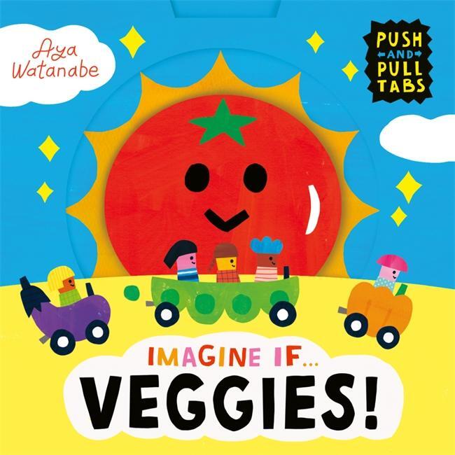 Cover: 9781800784659 | Imagine if... Veggies! | A Push, Pull, Slide Tab Book | Aya Watanabe