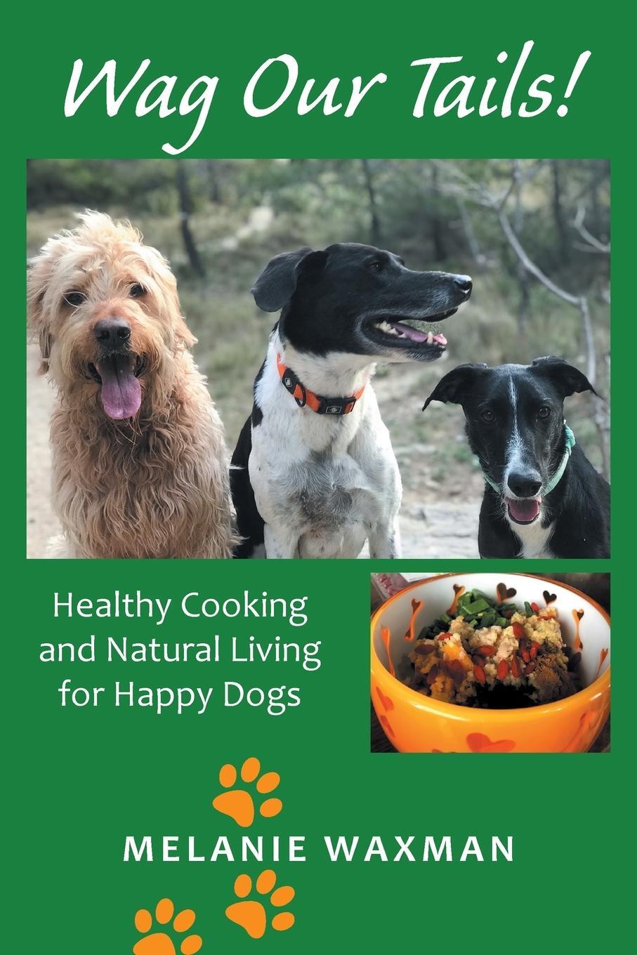 Cover: 9781664190337 | Wag Our Tails! | Healthy Cooking and Natural Living for Happy Dogs