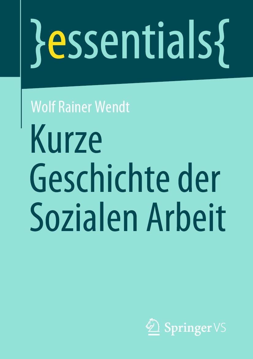 Cover: 9783658303525 | Kurze Geschichte der Sozialen Arbeit | Wolf Rainer Wendt | Taschenbuch