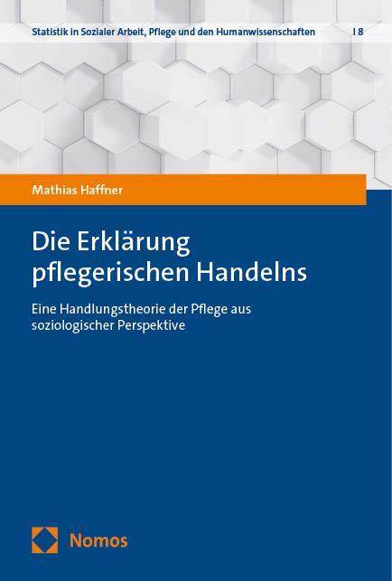 Cover: 9783756008889 | Die Erklärung pflegerischen Handelns | Mathias Haffner | Taschenbuch