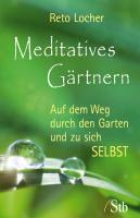 Cover: 9783897676299 | Meditatives Gärtnern | Auf dem Weg durch den Garten und zu sich selbst